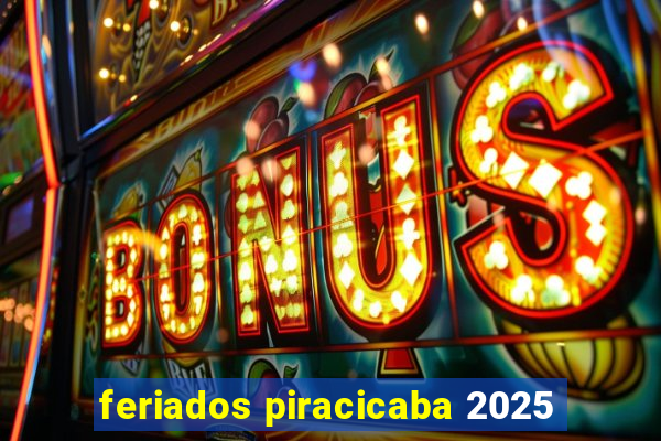 feriados piracicaba 2025